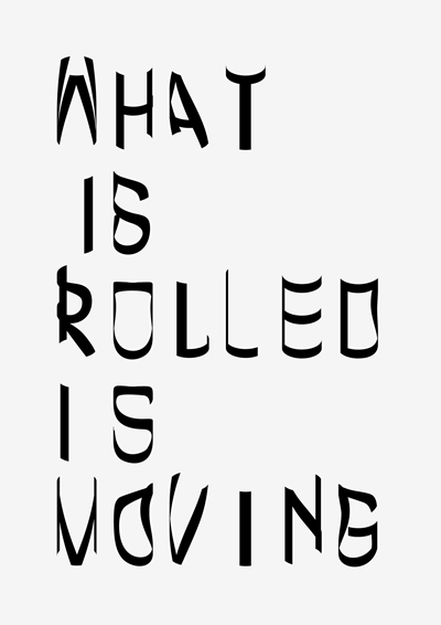 WHAT IS ROLLED IS MOVING